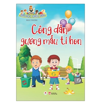 EM HỌC ĐIỀU HAY - CÔNG DÂN GƯƠNG MẪU TÍ HON
